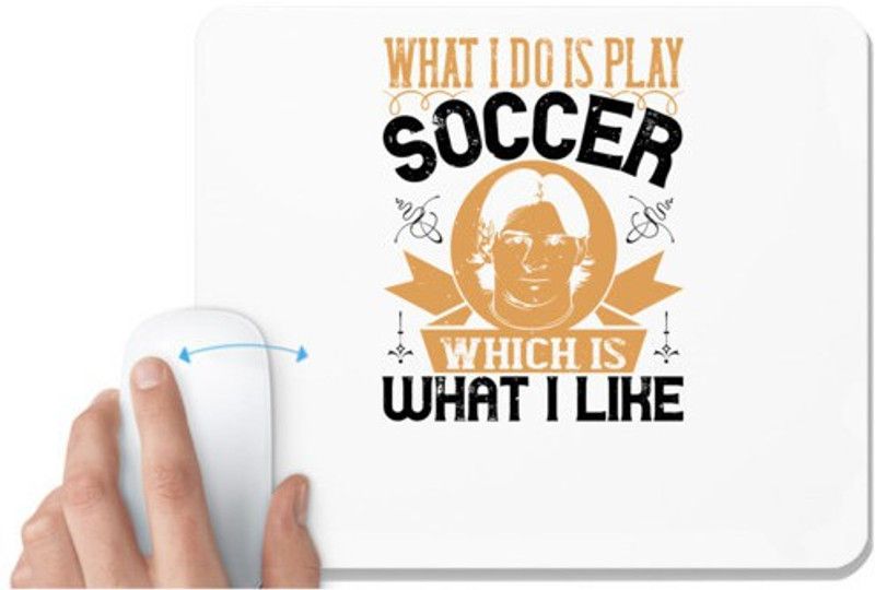 UDNAG White Mousepad 'Soccer | What I do is play soccer, which is what I like' for Computer / PC / Laptop [230 x 200 x 5mm] Mousepad  (White)