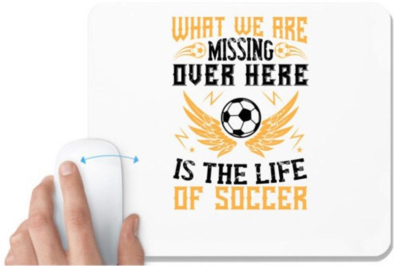 UDNAG White Mousepad 'Soccer | What we are missing over here is the life of soccer' for Computer / PC / Laptop [230 x 200 x 5mm] Mousepad  (White)