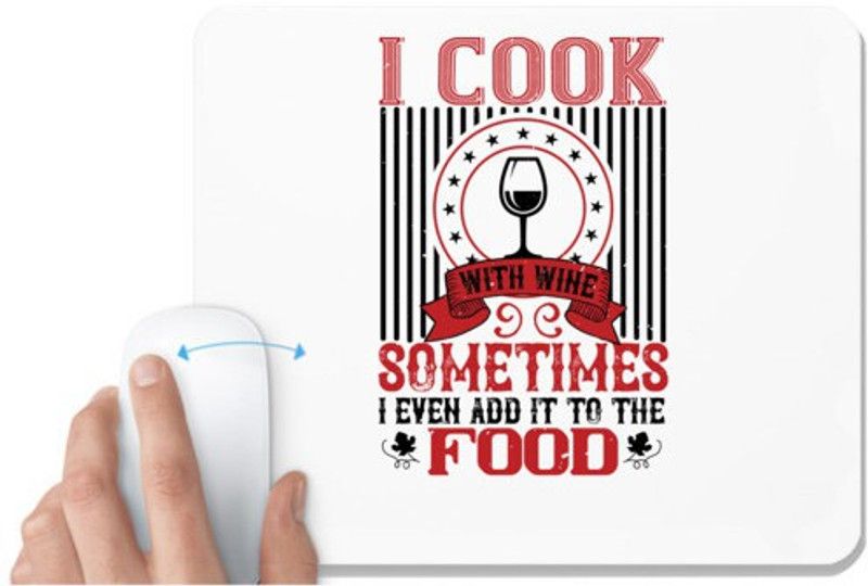 UDNAG White Mousepad 'Wine | I COOK WITH WINE SOMETIMES I EVEN' for Computer / PC / Laptop [230 x 200 x 5mm] Mousepad  (White)