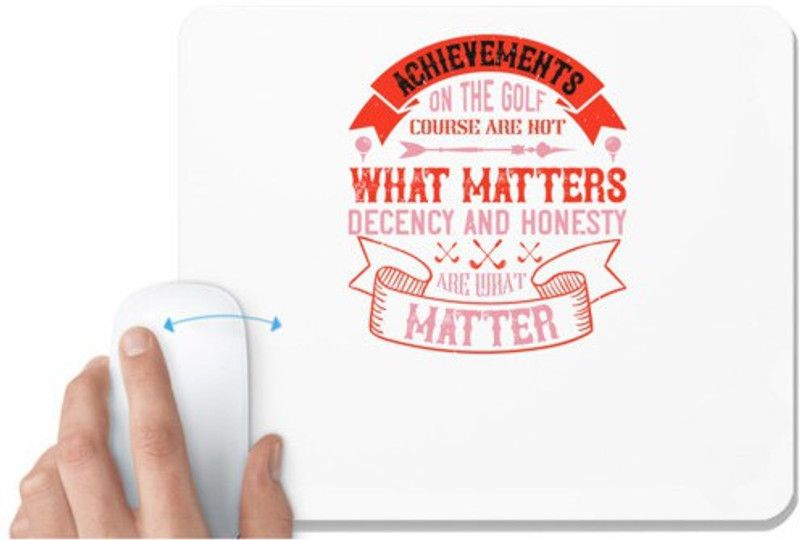 UDNAG White Mousepad 'Golf | Achievements on the golf course are not what matters, decency and honesty are what matter' for Computer / PC / Laptop [230 x 200 x 5mm] Mousepad  (White)