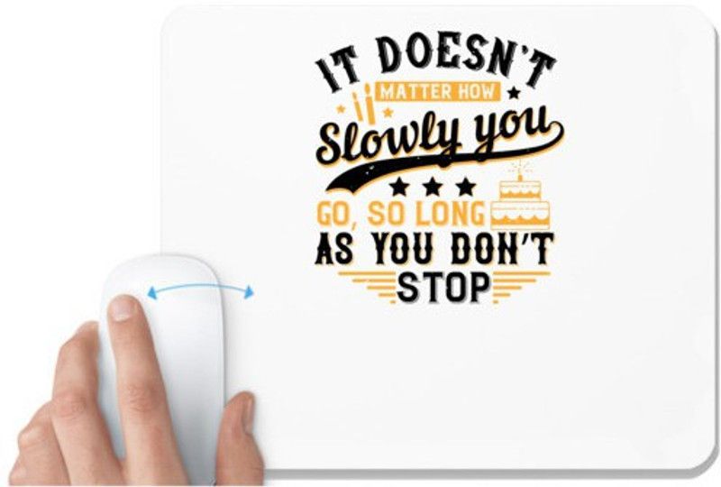UDNAG White Mousepad 'Birthday | It doesn’t matter how slowly you go, so long as you don’t stop' for Computer / PC / Laptop [230 x 200 x 5mm] Mousepad  (White)