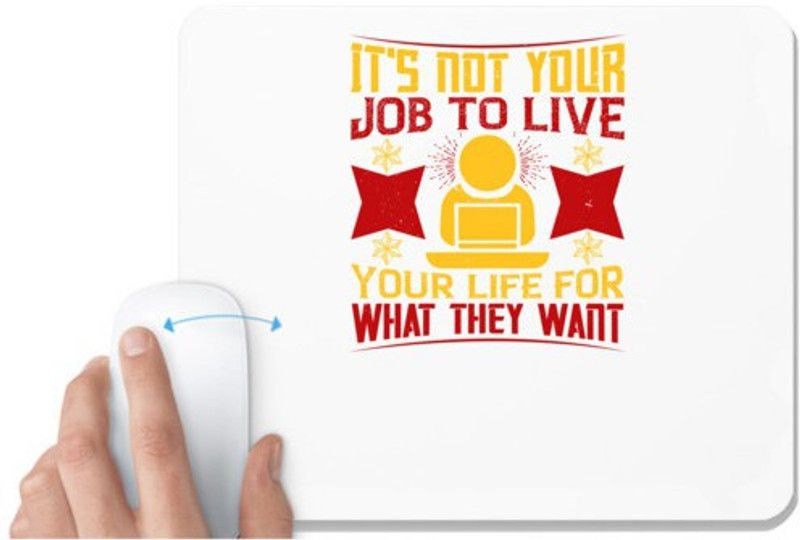 UDNAG White Mousepad 'Job | It's not your job to live your life for what they want' for Computer / PC / Laptop [230 x 200 x 5mm] Mousepad  (White)