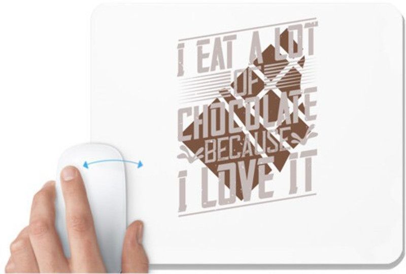 UDNAG White Mousepad 'Chocolate | I eat a lot of chocolate because I love it' for Computer / PC / Laptop [230 x 200 x 5mm] Mousepad  (White)