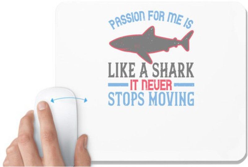 UDNAG White Mousepad 'Shark | Passion, for me, is like a shark it never stops moving' for Computer / PC / Laptop [230 x 200 x 5mm] Mousepad  (White)