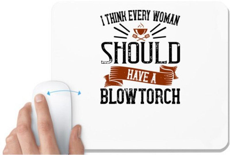 UDNAG White Mousepad 'Cooking | i think every woman should have a blowtorch' for Computer / PC / Laptop [230 x 200 x 5mm] Mousepad  (White)