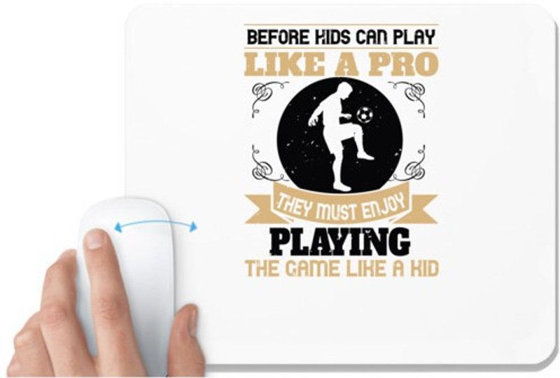 UDNAG White Mousepad 'Soccer | Before kids can play like a pro, they must enjoy playing the game like a kid' for Computer / PC / Laptop [230 x 200 x 5mm] Mousepad  (White)