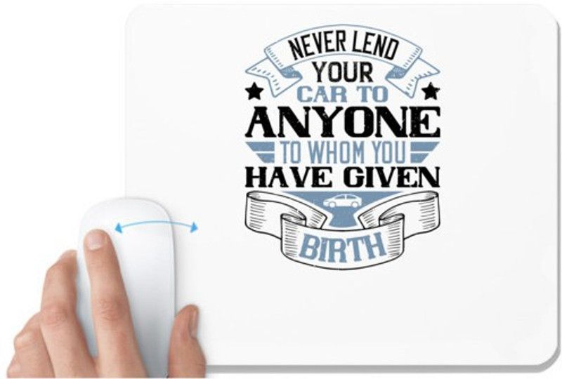 UDNAG White Mousepad 'Car | Never lend your car to anyone to whom you have given birthh' for Computer / PC / Laptop [230 x 200 x 5mm] Mousepad  (White)
