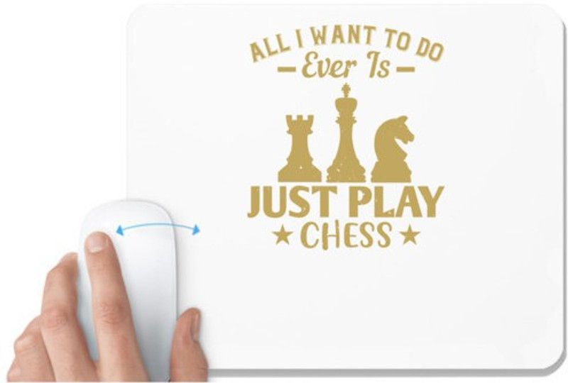 UDNAG White Mousepad 'Chess | All I want to do, ever, is just play Chess' for Computer / PC / Laptop [230 x 200 x 5mm] Mousepad  (White)