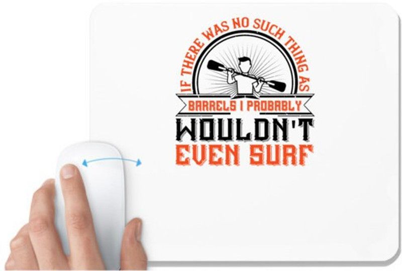 UDNAG White Mousepad 'Surfing | If there was no such thing as barrels I probably wouldn't even surf' for Computer / PC / Laptop [230 x 200 x 5mm] Mousepad  (White)
