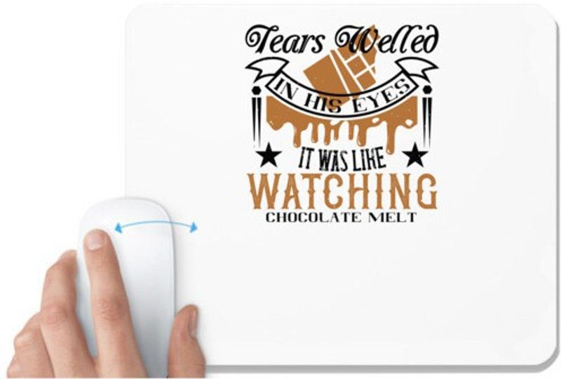 UDNAG White Mousepad 'Chocolate | Tears welled in his eyes. It was like watching chocolate melt' for Computer / PC / Laptop [230 x 200 x 5mm] Mousepad  (White)