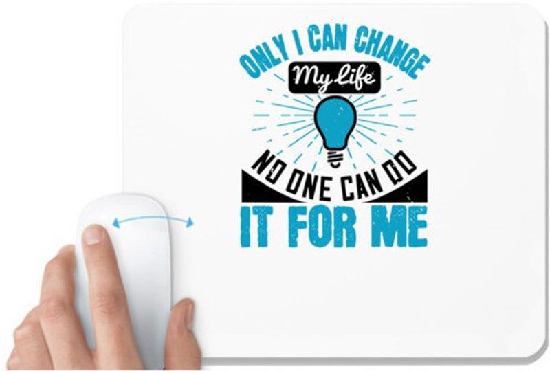 UDNAG White Mousepad 'Motivational | Only I can change my life. No one can do it for me' for Computer / PC / Laptop [230 x 200 x 5mm] Mousepad  (White)