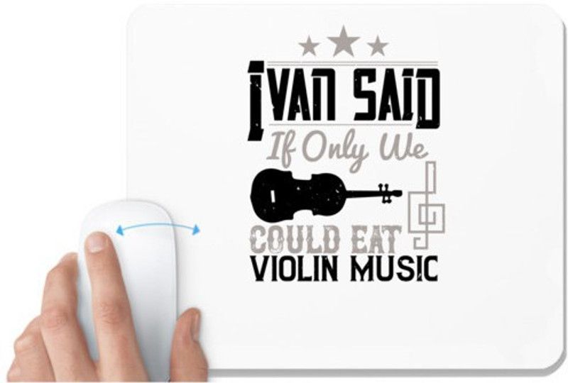 UDNAG White Mousepad 'Music Violin | Ivan said, If only we could eat violin music 2' for Computer / PC / Laptop [230 x 200 x 5mm] Mousepad  (White)