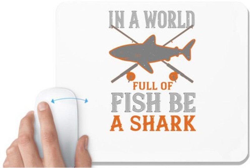 UDNAG White Mousepad 'Shark | In a world full of fish be a shark' for Computer / PC / Laptop [230 x 200 x 5mm] Mousepad  (White)