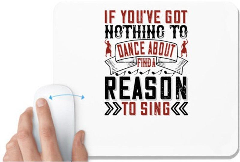 UDNAG White Mousepad 'Dancing | If you’ve got nothing to dance about, find a reason to sing' for Computer / PC / Laptop [230 x 200 x 5mm] Mousepad  (White)
