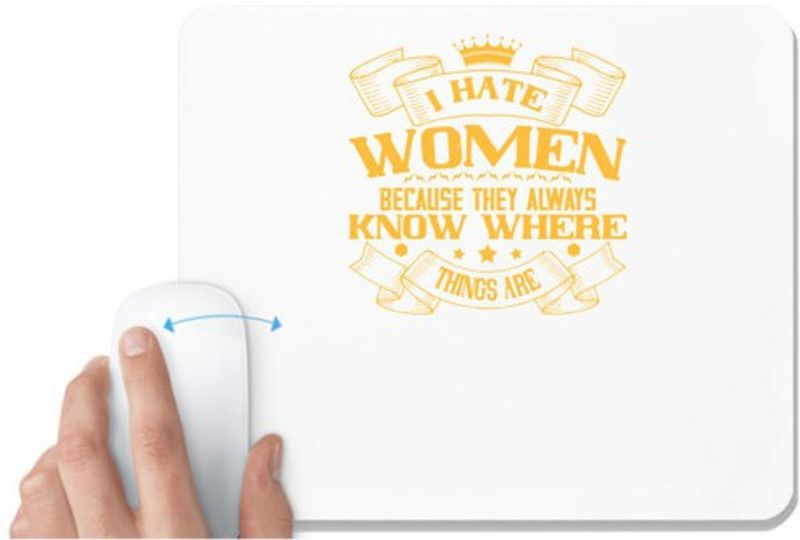 UDNAG White Mousepad 'Womens Day | I hate women because they always know where things are' for Computer / PC / Laptop [230 x 200 x 5mm] Mousepad  (White)
