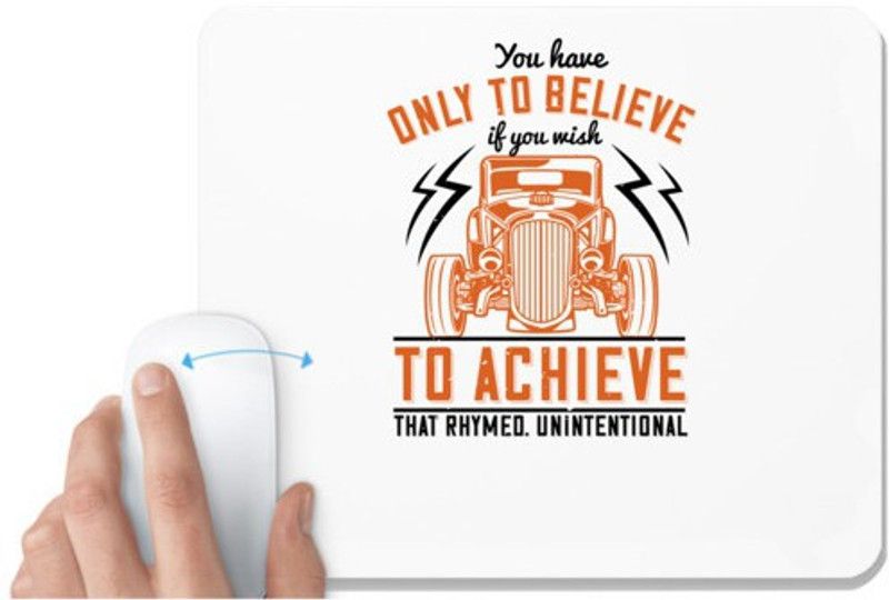 UDNAG White Mousepad 'Hot Rod Car | You have only to believe if you wish to achieve. That rhymed. Unintentional' for Computer / PC / Laptop [230 x 200 x 5mm] Mousepad  (White)