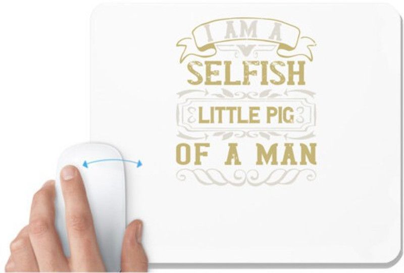 UDNAG White Mousepad 'Pig | I'm a selfish, little pig of a man' for Computer / PC / Laptop [230 x 200 x 5mm] Mousepad  (White)