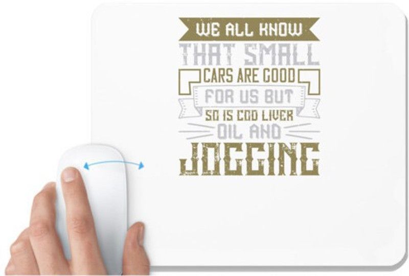 UDNAG White Mousepad 'Car | We all know that small cars are good for us. But so is cod liver oil. And jogging' for Computer / PC / Laptop [230 x 200 x 5mm] Mousepad  (White)