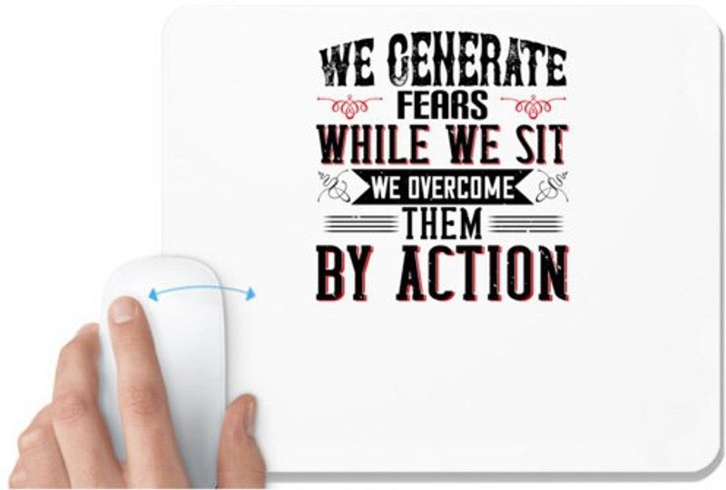 UDNAG White Mousepad 'Motivational | We Generate Fears While We Sit. We Overcome Them By Action' for Computer / PC / Laptop [230 x 200 x 5mm] Mousepad  (White)