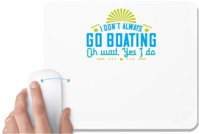 UDNAG White Mousepad 'Boating | I don’t always go Boating, Oh wait, Yes I do' for Computer / PC / Laptop [230 x 200 x 5mm] Mousepad  (White)