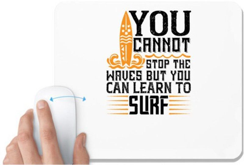 UDNAG White Mousepad 'Surfing | You cannot stop the waves, but you can learn to surf' for Computer / PC / Laptop [230 x 200 x 5mm] Mousepad  (White)