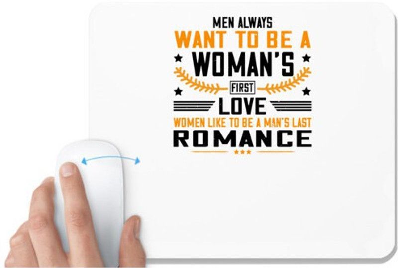 UDNAG White Mousepad 'Womens Day | Men always want to be a woman's first love women like to be a man's last romance' for Computer / PC / Laptop [230 x 200 x 5mm] Mousepad  (White)