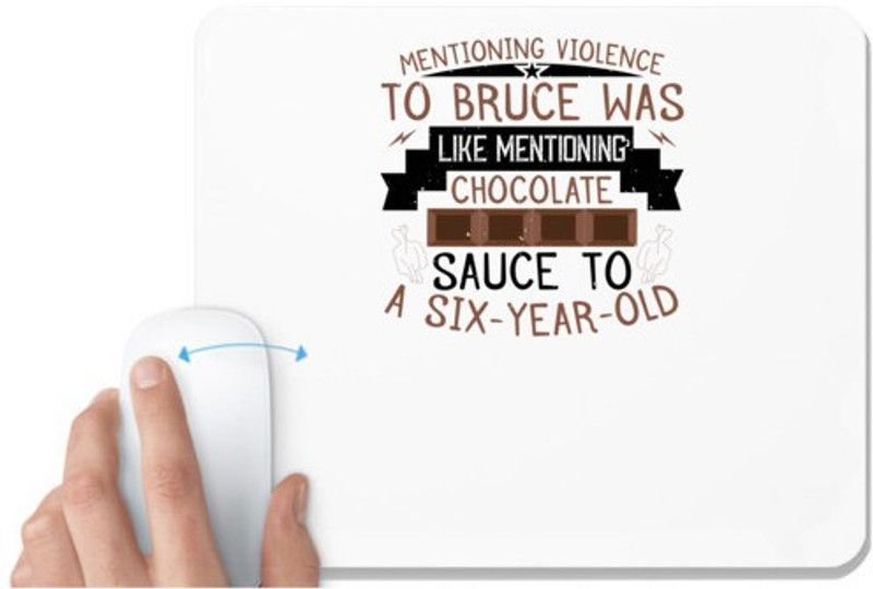 UDNAG White Mousepad 'Chocolate | Mentioning violence to Bruce was like mentioning chocolate sauce to a sixyearold' for Computer / PC / Laptop [230 x 200 x 5mm] Mousepad  (White)