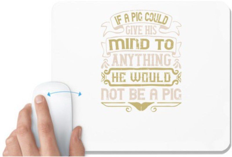 UDNAG White Mousepad 'Pig | If a pig could give his mind to anything, he would not be a pigg' for Computer / PC / Laptop [230 x 200 x 5mm] Mousepad  (White)