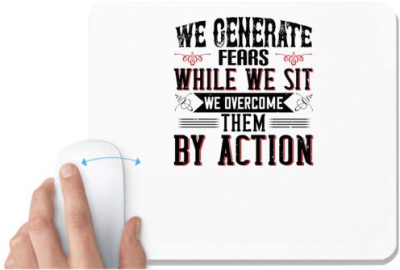 UDNAG White Mousepad 'Motivational | We Generate Fears While We Sit. We Overcome Them By Action' for Computer / PC / Laptop [230 x 200 x 5mm] Mousepad  (White)