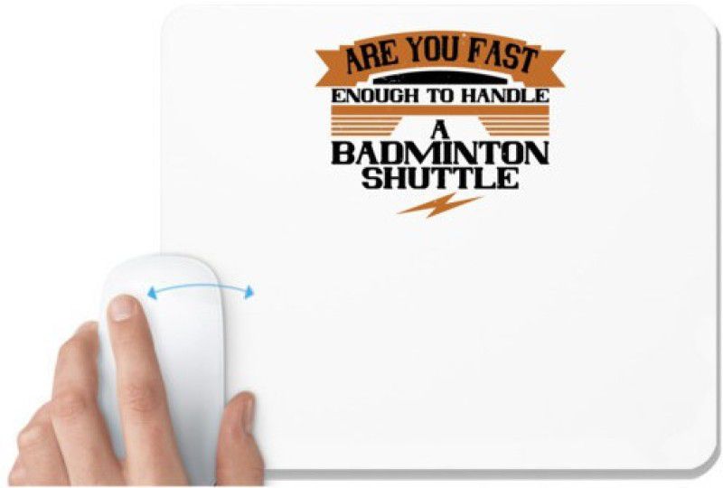 UDNAG White Mousepad 'Badminton | Are you fast enough to handle a badminton shuttle' for Computer / PC / Laptop [230 x 200 x 5mm] Mousepad  (White)