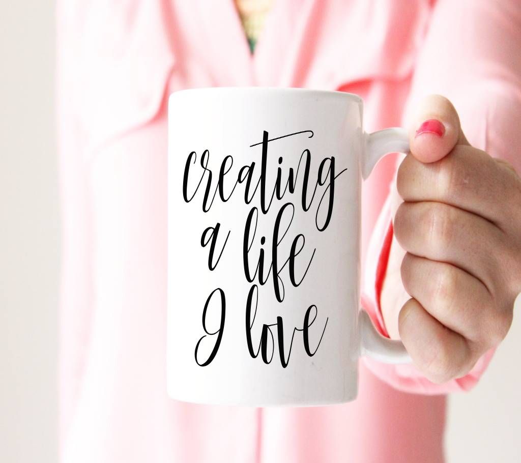 CREATING A LIFE I LOVE