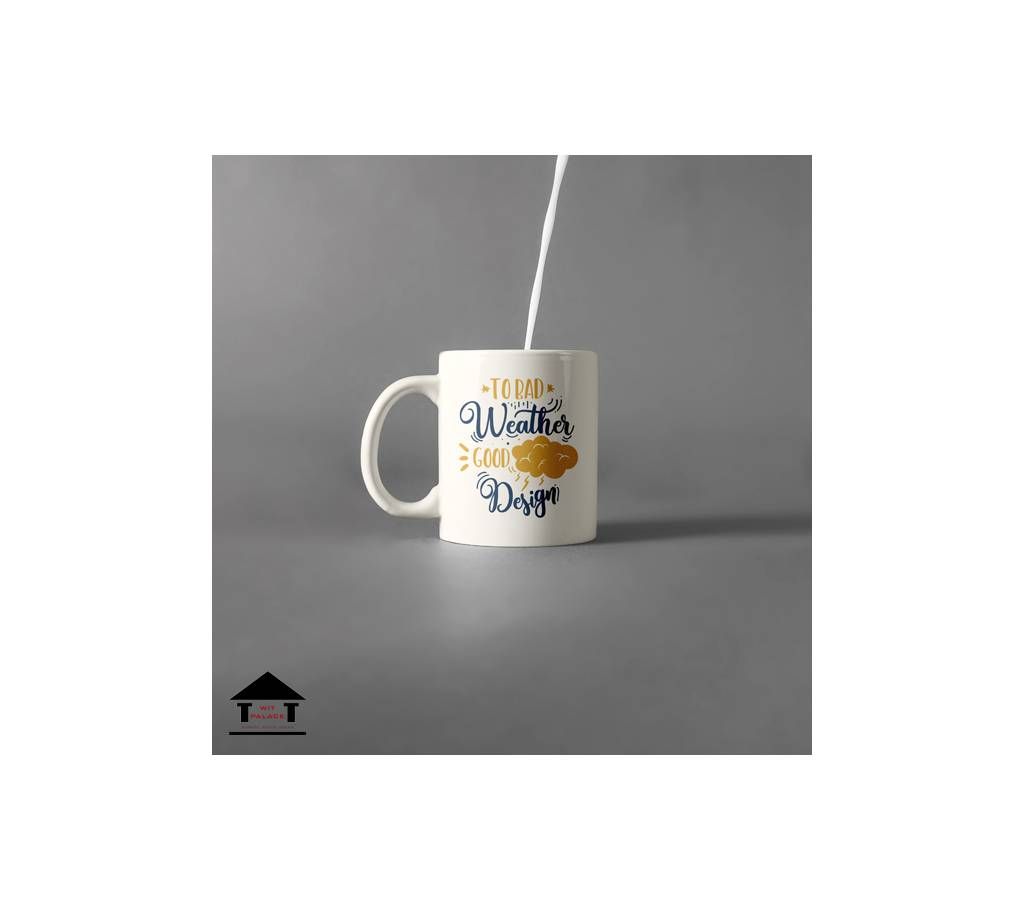 To Bad weather Good Design White Mug