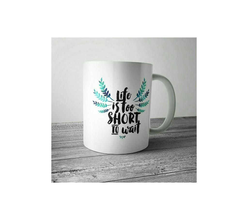 Life is too short to wait white Mug