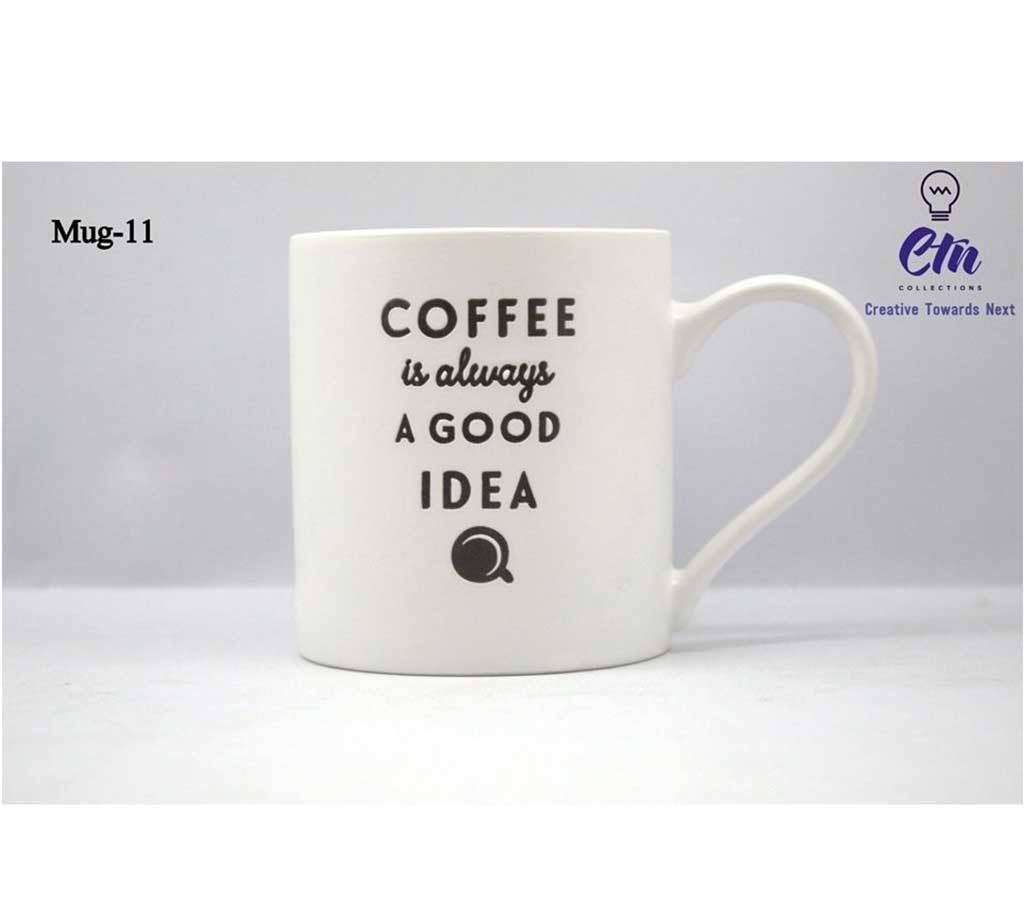 Coffee is always a GOOD IDEA Ceramic Mug