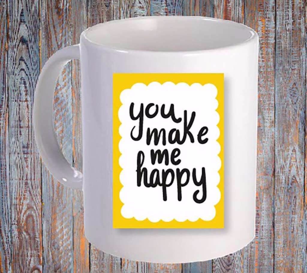 U make me happy Printed Ceramic Mug