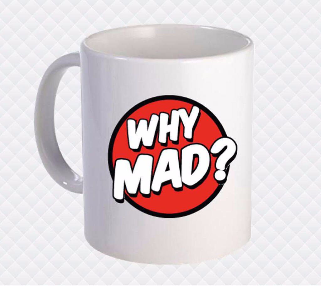 Why Mad Printed Ceramic Mug