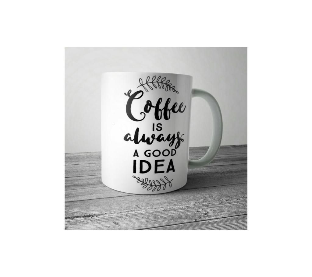 Coffee is always a good idea White Mug