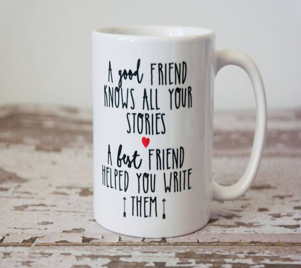 A GOOD FRIEND KNOWS ALL YOUR STORIES COFFEE MUG, BEST FRIEND GIFT