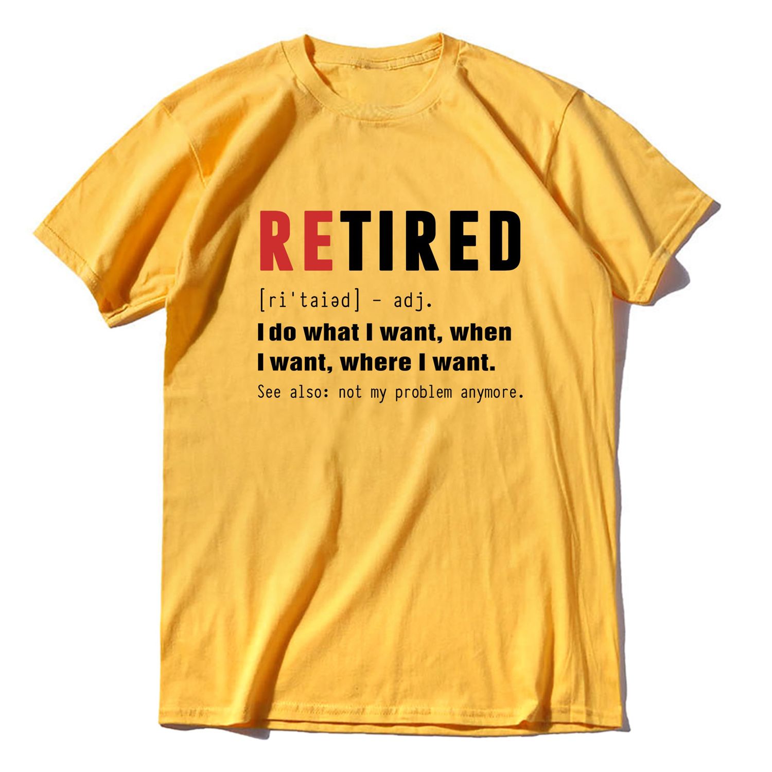 Uni 100% Premium Cotton RETIRED I Do What I Want Not My Problem Anymore Retirement Gift Funny Men's T Shirt Women Soft Tee