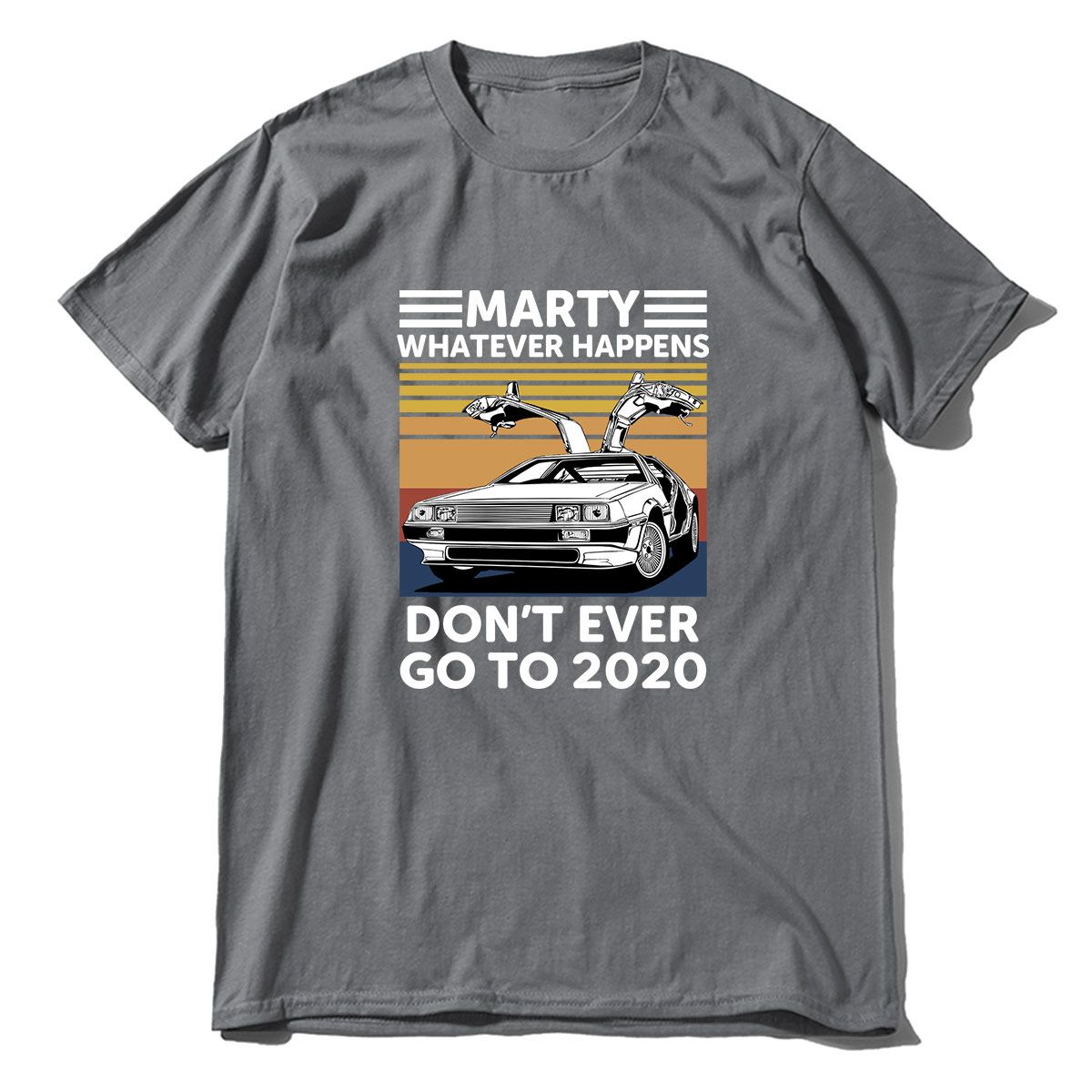 UniMarty Whatever Happens Don't Ever Go To 2020 Vintage Men Short Sleeve T-Shirt 100% Cotton Gift Women Top Tee Sweatshirt