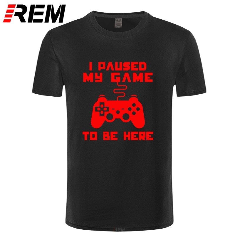 I Paused My Game To Be Here Men T-shirt Funny Video Gamer Gaming Player Humor Joke T Shirts Letter Print Tops