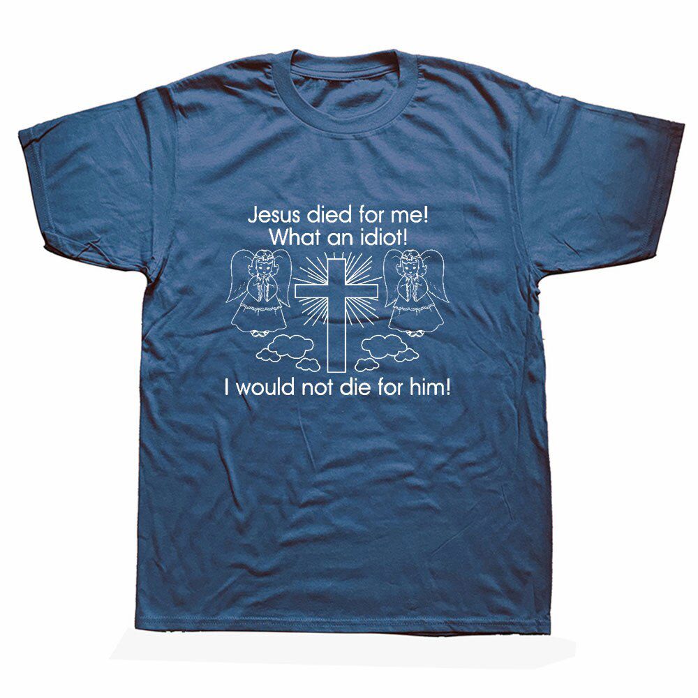 Jesus Died for Me I Would Not Die for Him White T-shirt Cartoon T Shirt Men Unisex New Fashion Tshirt Funny Tops