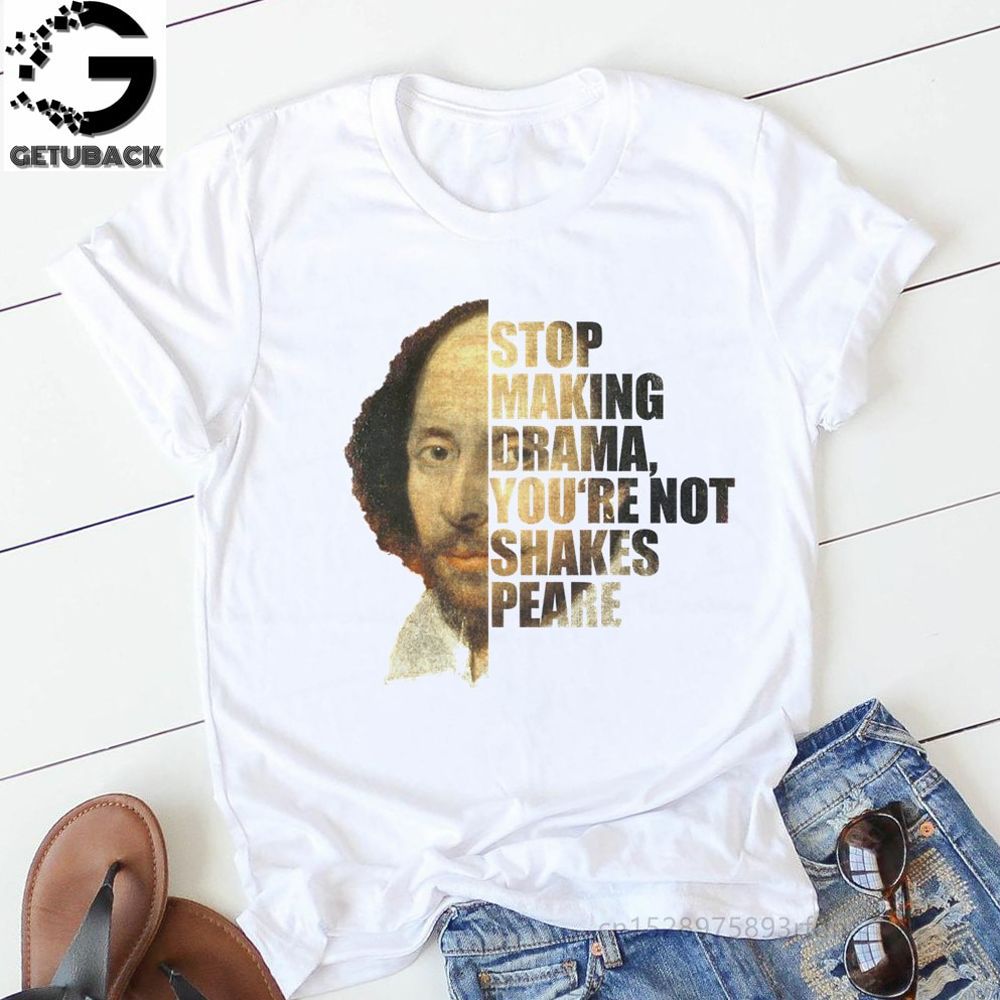 Stop Making Drama You Are Not Shakespeare Summer Fun Letter Printing Casual Fashion Short-sleeved Harajuku Women T-shirt