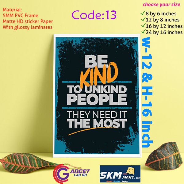Be Kind to Unkind People Home Decoration Poster With PVC Board Wall Poster Home Decor Wall Mate Photo Frame For Wall Canvas Decoration With Glossy Lamination. - Photo Frame - Photo Frame