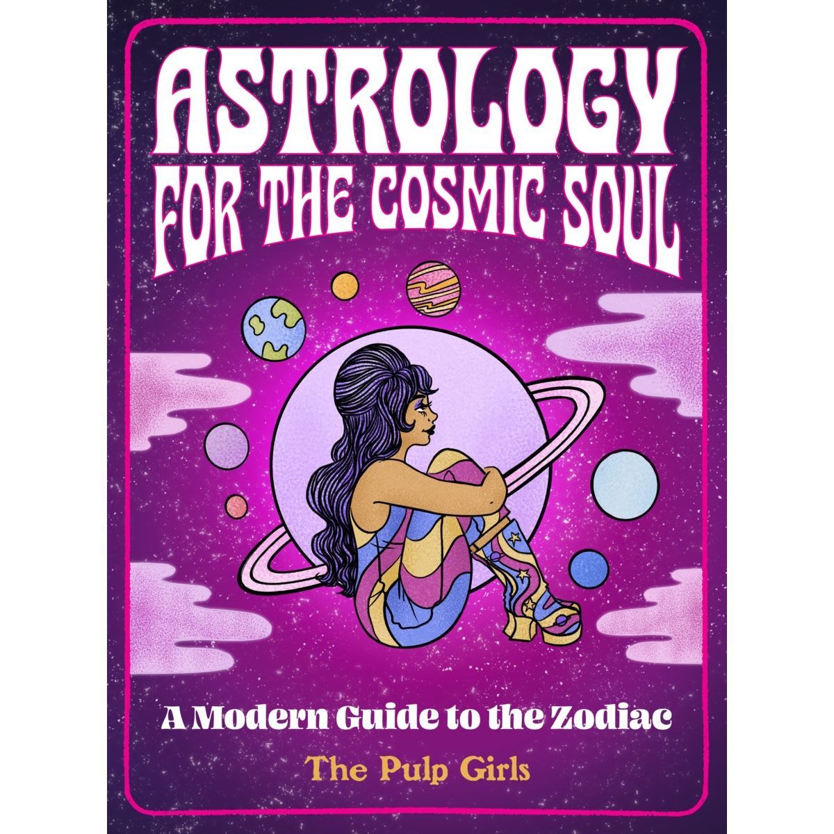 Astrology for the Cosmic Soul by The Pulp Girls - Book