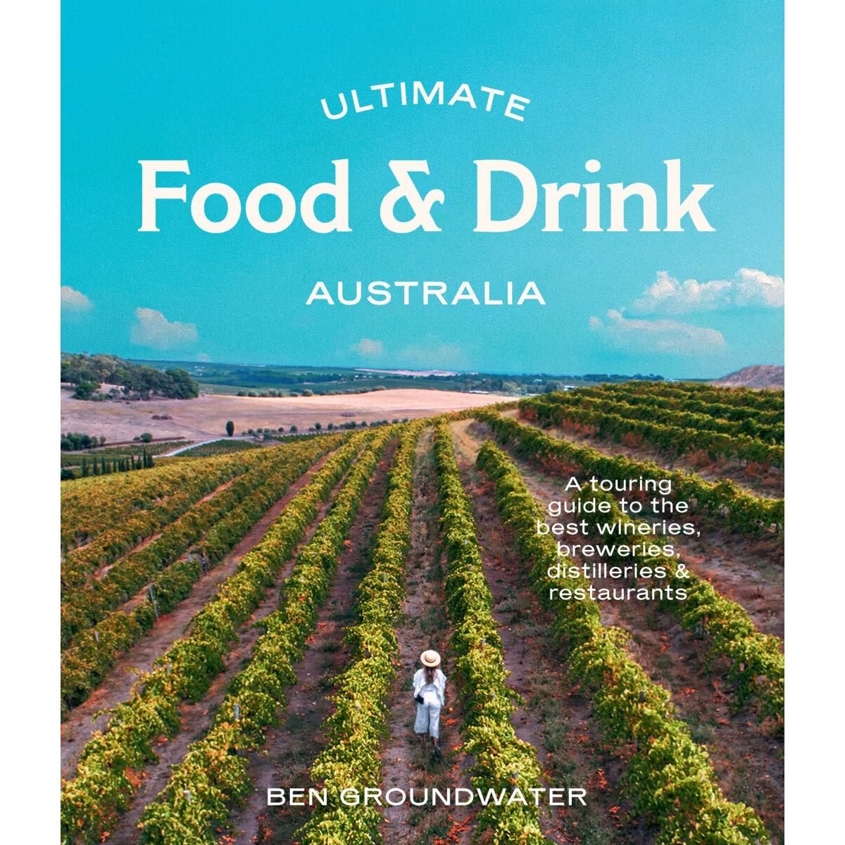 Ultimate Food & Drink: Australia by Ben Groundwater - Book
