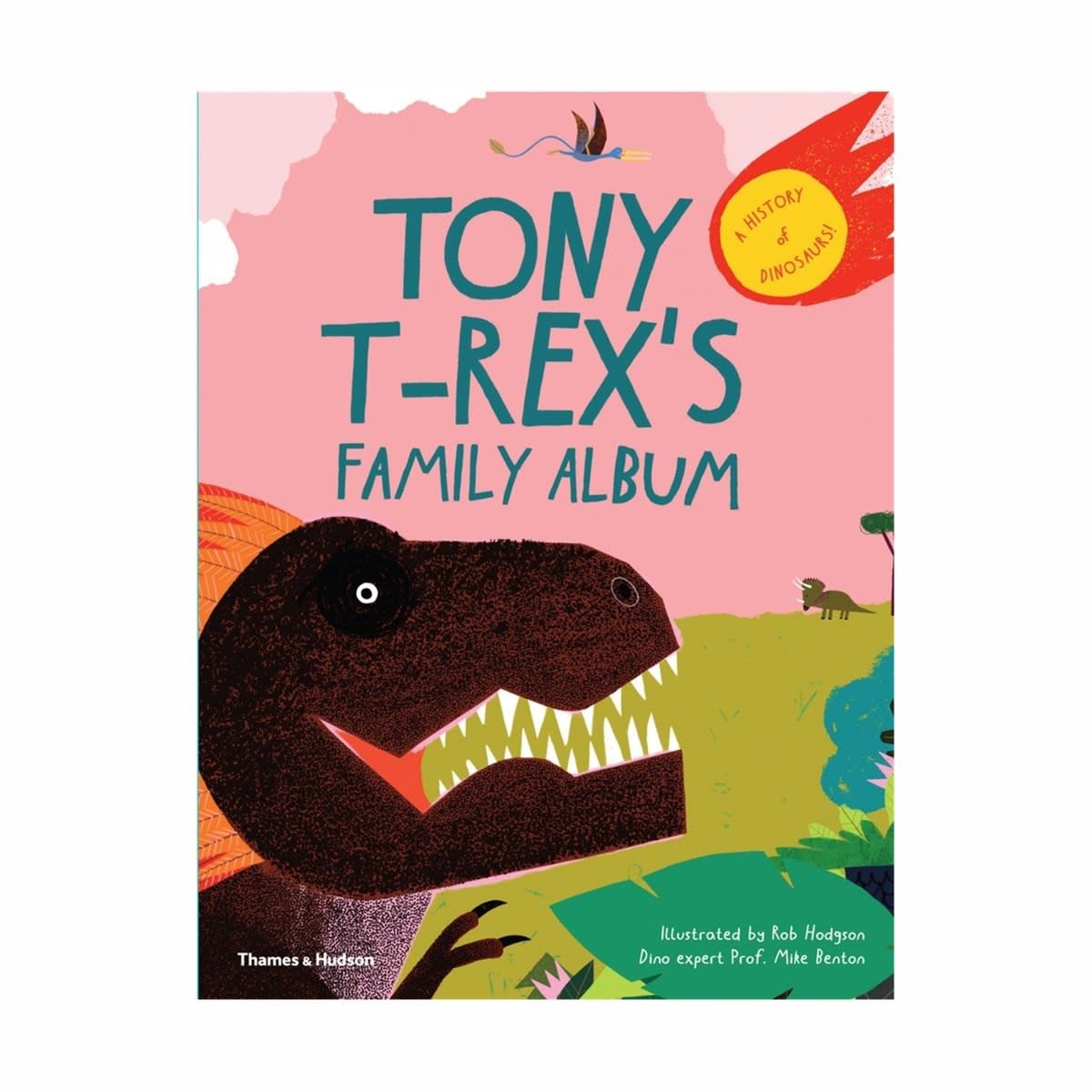 Tony T-Rex's Family Album: A History of Dinosaurs! by Prof. Mike Benton - Book