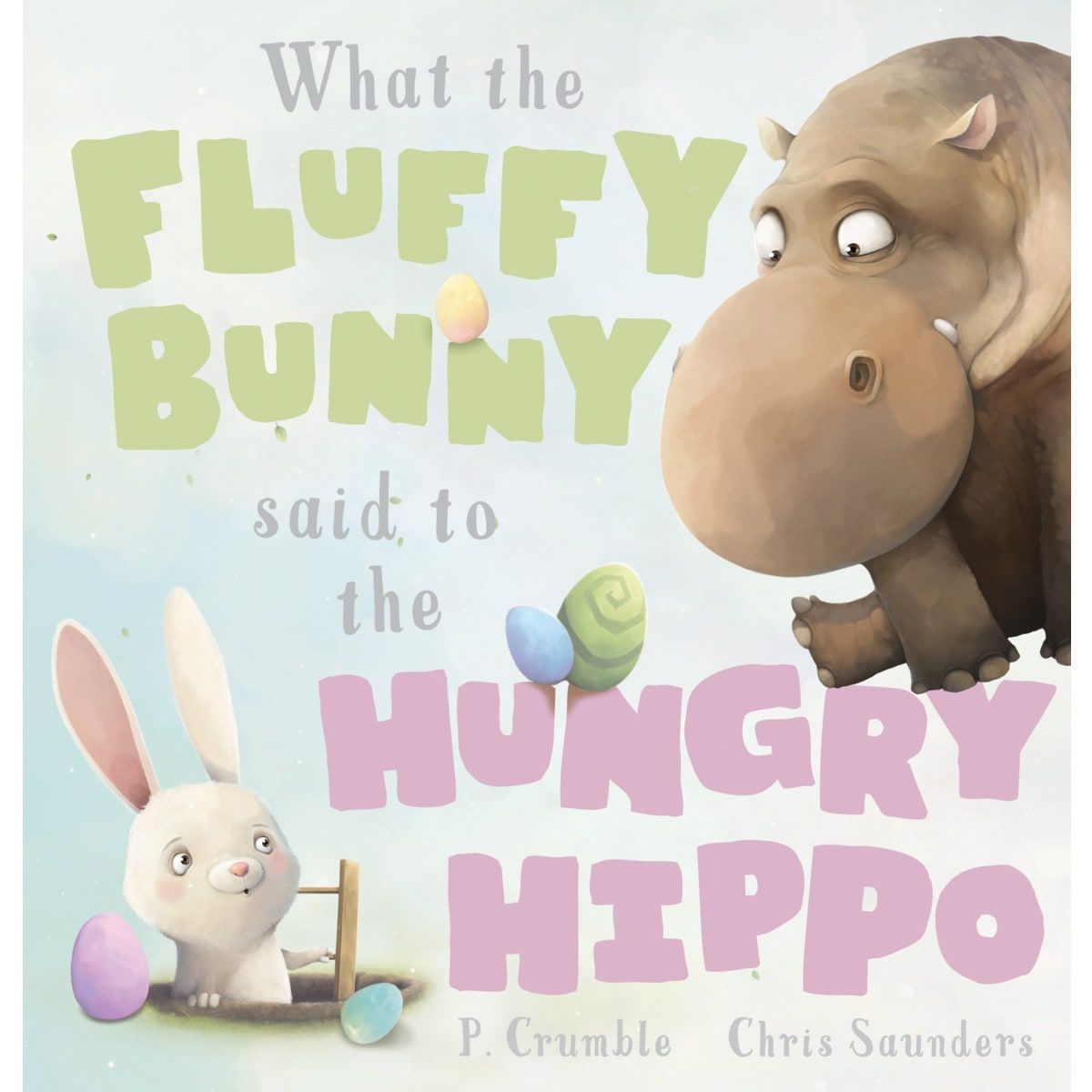 What the Fluffy Bunny Said to the Hungry Hippo by P. Crumble and Chris Saunders - Book