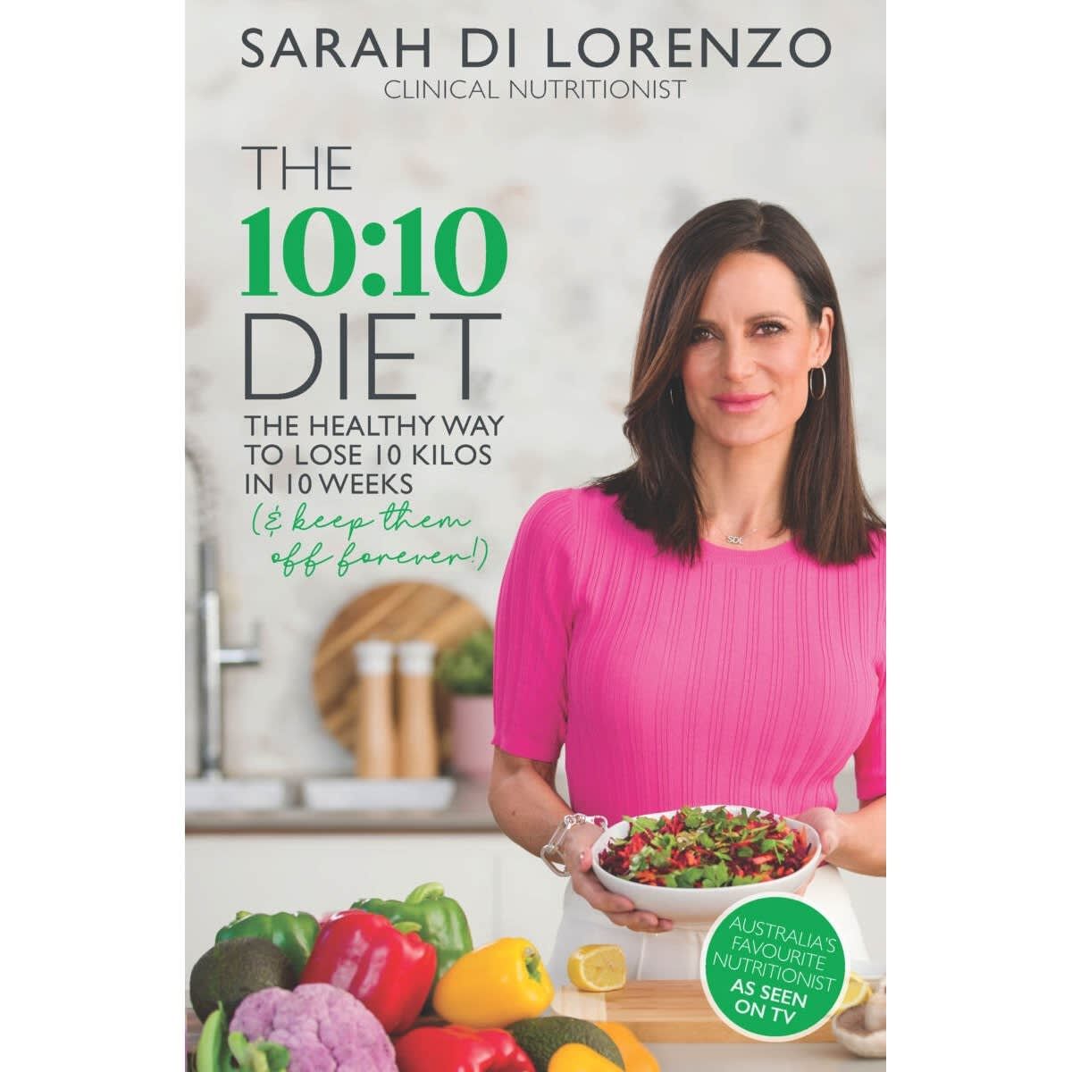 The 10:10 Diet: The Healthy Way to Lose 10 Kilos in 10 Weeks (And Keep Them Off Forever!) by Sarah Di Lorenzo - Book