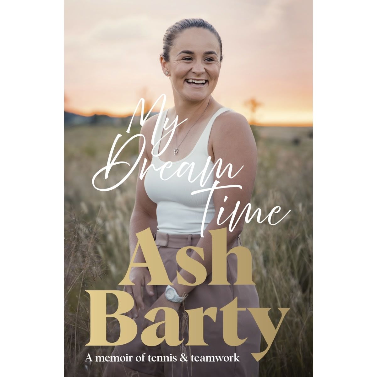 My Dream Time: A Memoir of Tennis & Teamwork by Ash Barty - Book